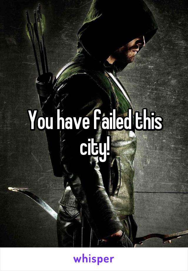 You have failed this city!
