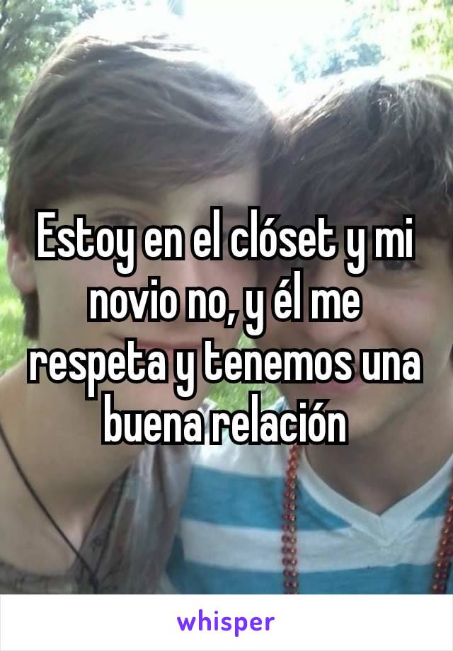 Estoy en el clóset y mi novio no, y él me respeta y tenemos una buena relación