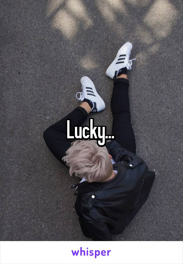 Lucky... 