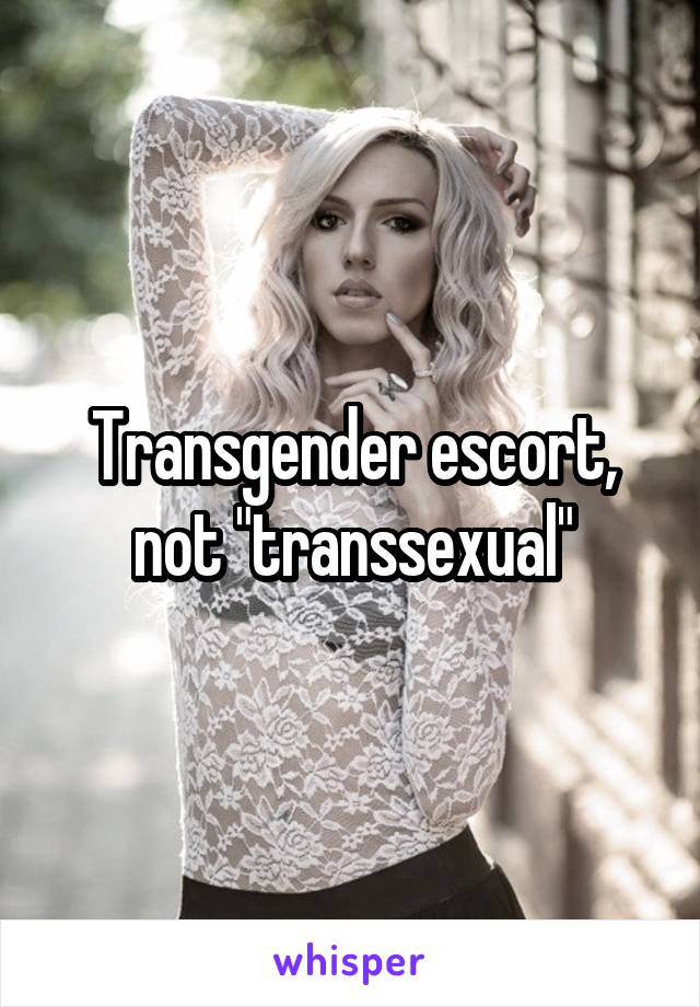 Transgender escort, not "transsexual"