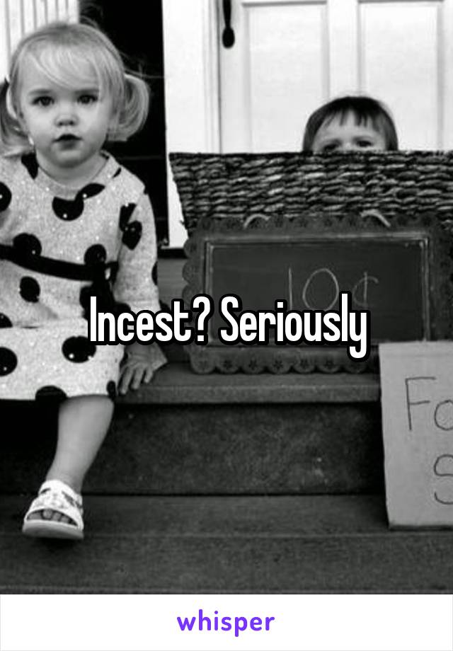 Incest? Seriously