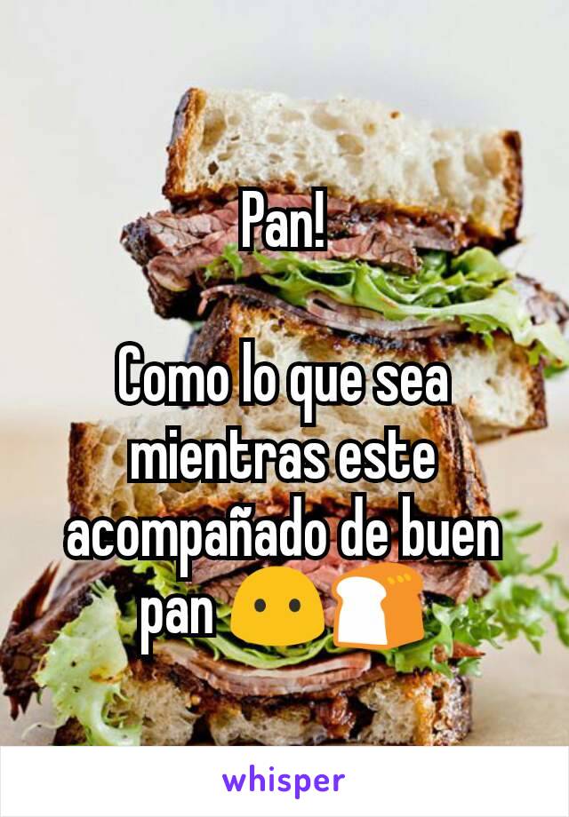 Pan!

Como lo que sea mientras este acompañado de buen pan 😶🍞