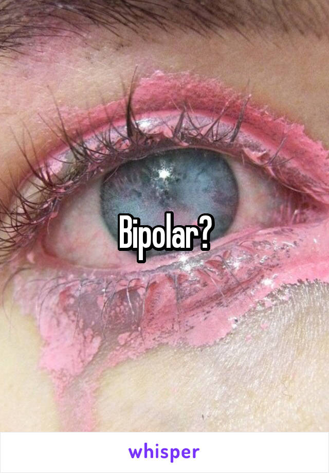 Bipolar?