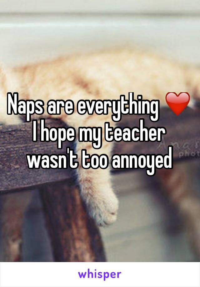 Naps are everything ❤️ I hope my teacher wasn't too annoyed