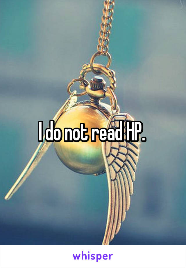 I do not read HP. 