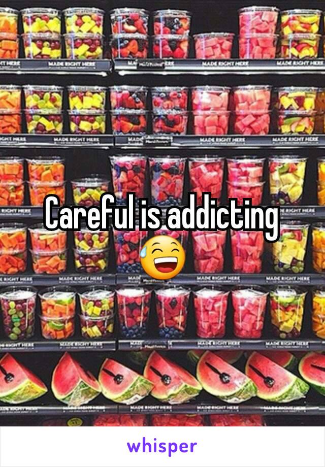 Careful is addicting😅