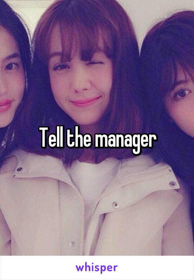 Tell the manager