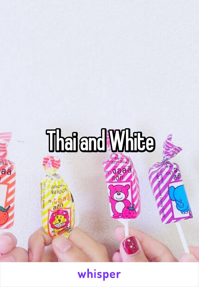 Thai and White
