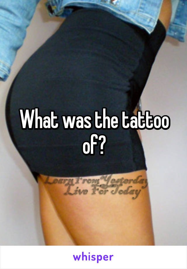 What was the tattoo of?