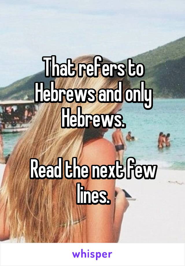 That refers to Hebrews and only Hebrews.

Read the next few lines.