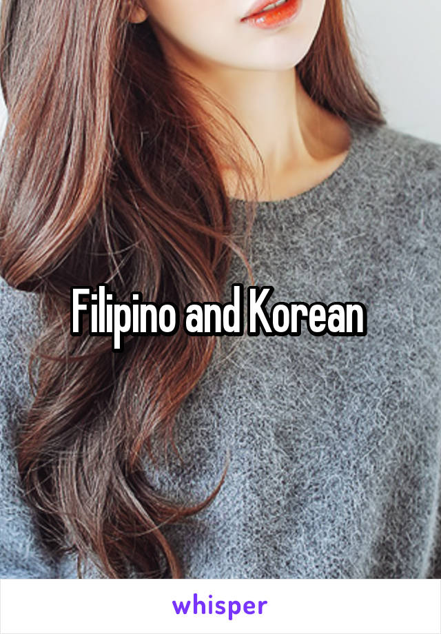Filipino and Korean 