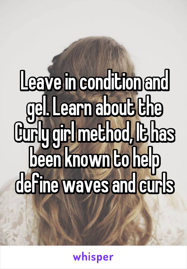 Leave in condition and gel. Learn about the Curly girl method, It has been known to help define waves and curls