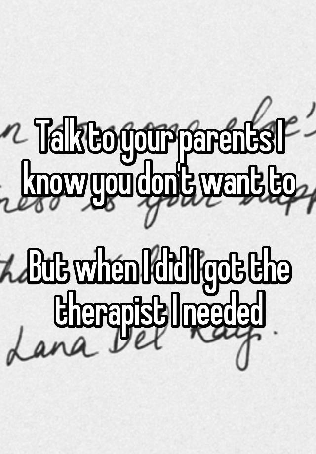 talk-to-your-parents-i-know-you-don-t-want-to-but-when-i-did-i-got-the