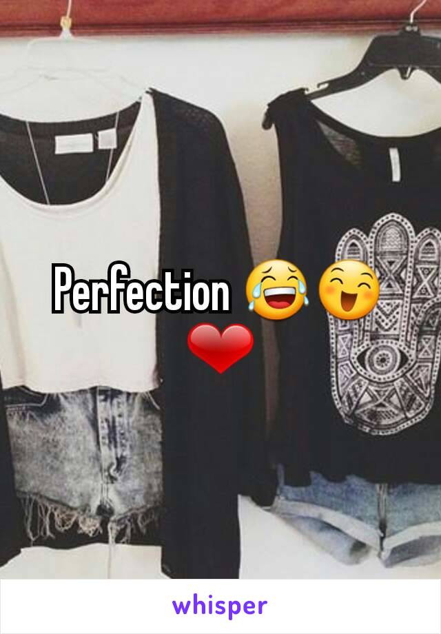 Perfection 😂😄❤