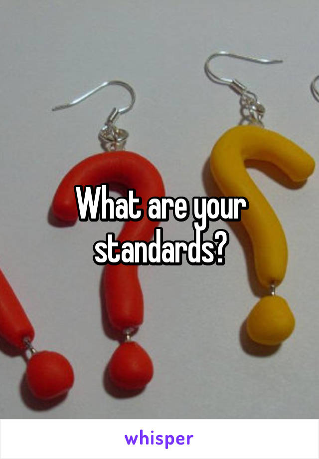 What are your standards?