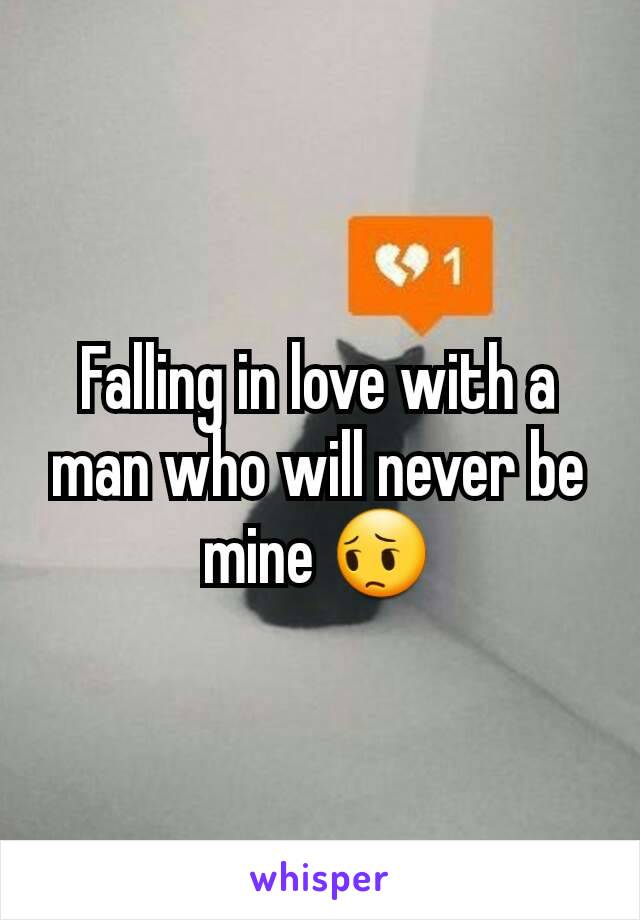 Falling in love with a man who will never be mine 😔