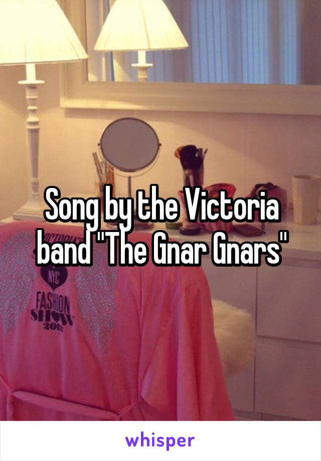 Song by the Victoria band "The Gnar Gnars"