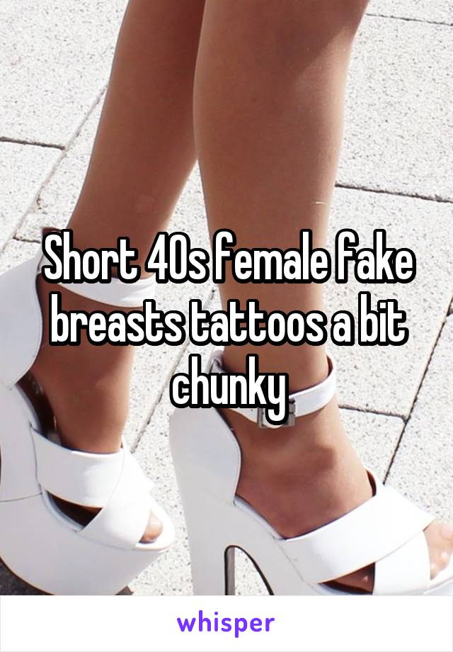 Short 40s female fake breasts tattoos a bit chunky