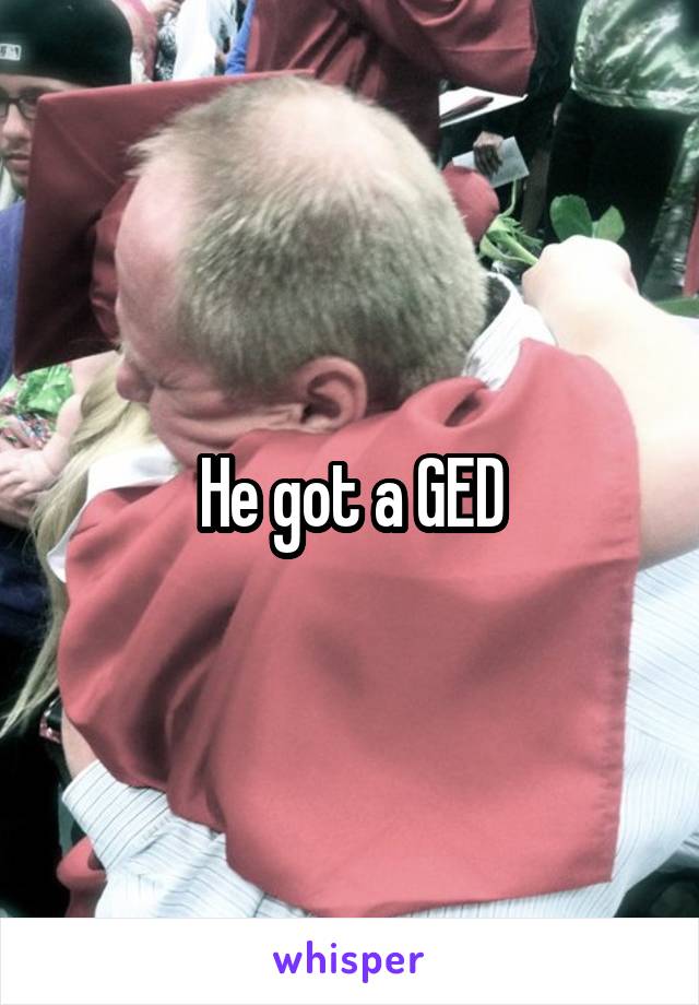 He got a GED