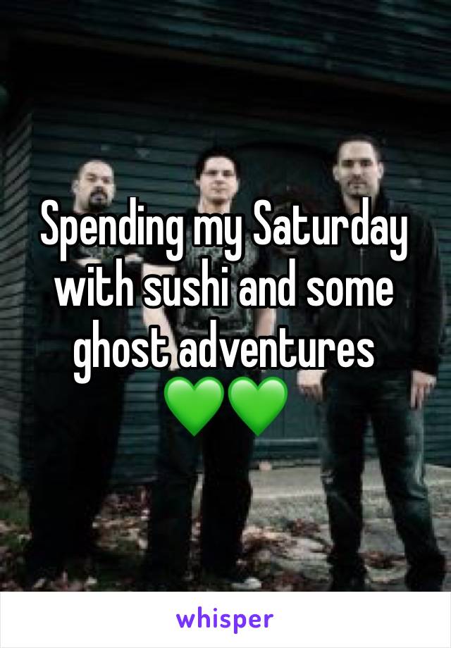 Spending my Saturday with sushi and some ghost adventures
💚💚