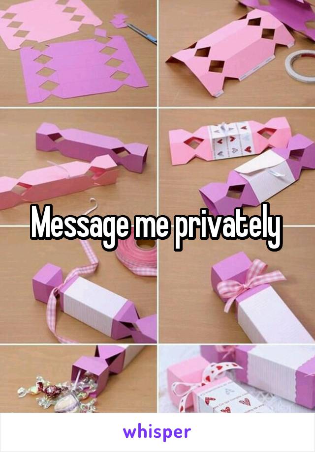 Message me privately 