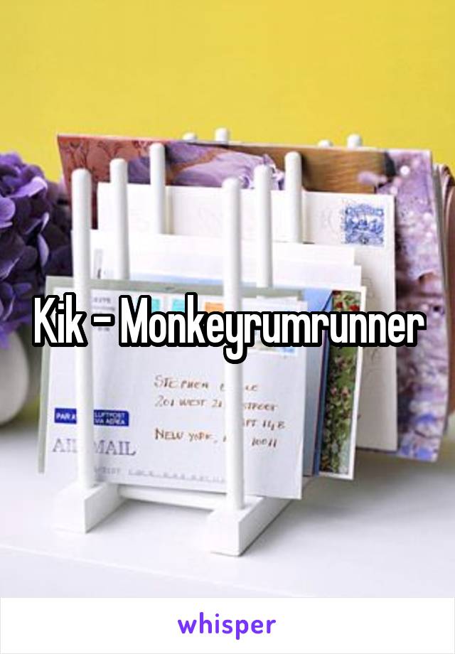 Kik - Monkeyrumrunner