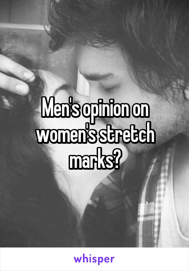 Men's opinion on women's stretch marks?