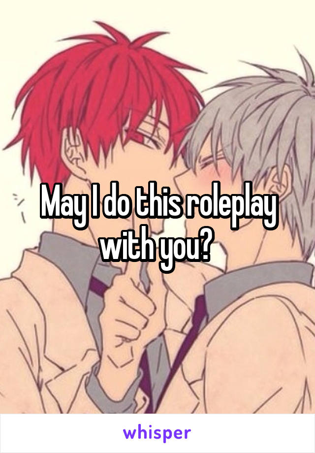 May I do this roleplay with you? 