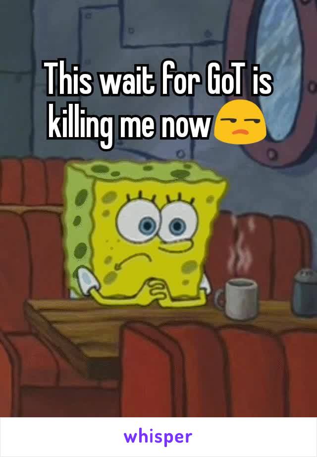 This wait for GoT is killing me now😒