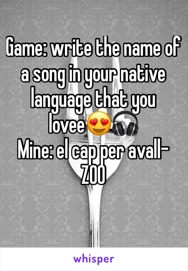 Game: write the name of a song in your native language that you lovee😍🎧
Mine: el cap per avall- ZOO