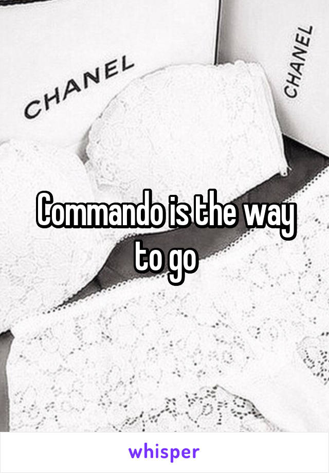 Commando is the way to go