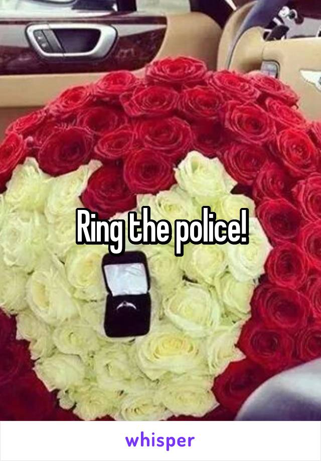 Ring the police!
