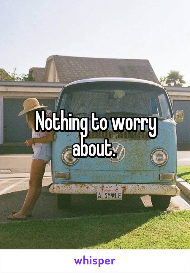 Nothing to worry about. 
