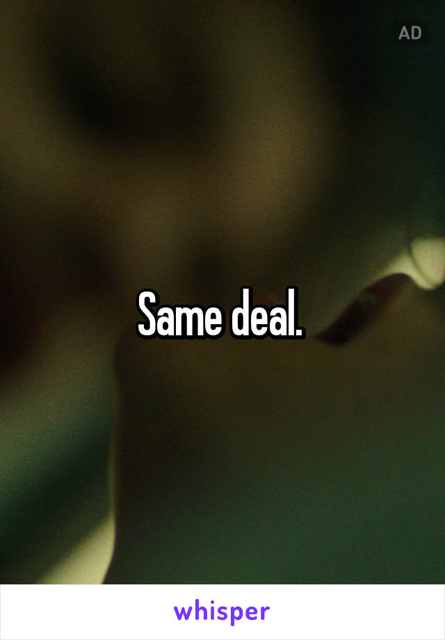 Same deal. 