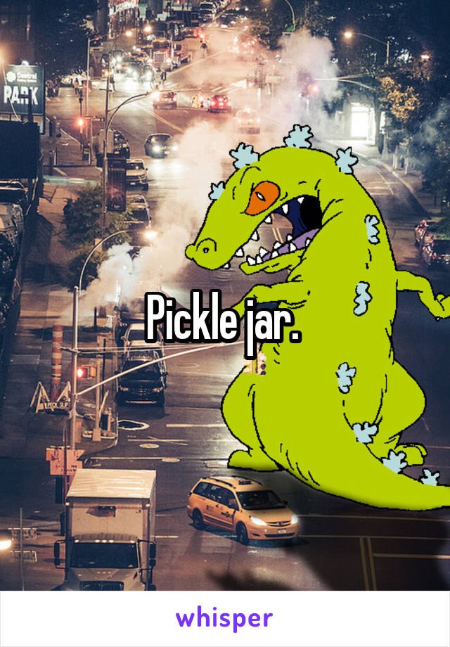 Pickle jar. 
