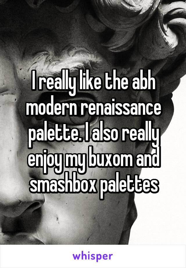 I really like the abh modern renaissance palette. I also really enjoy my buxom and smashbox palettes