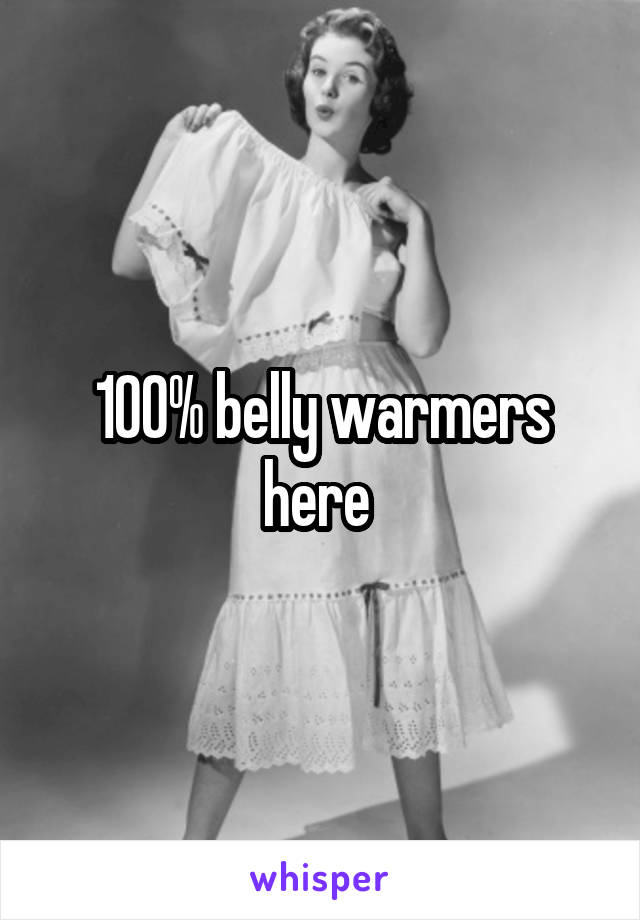 100% belly warmers here 