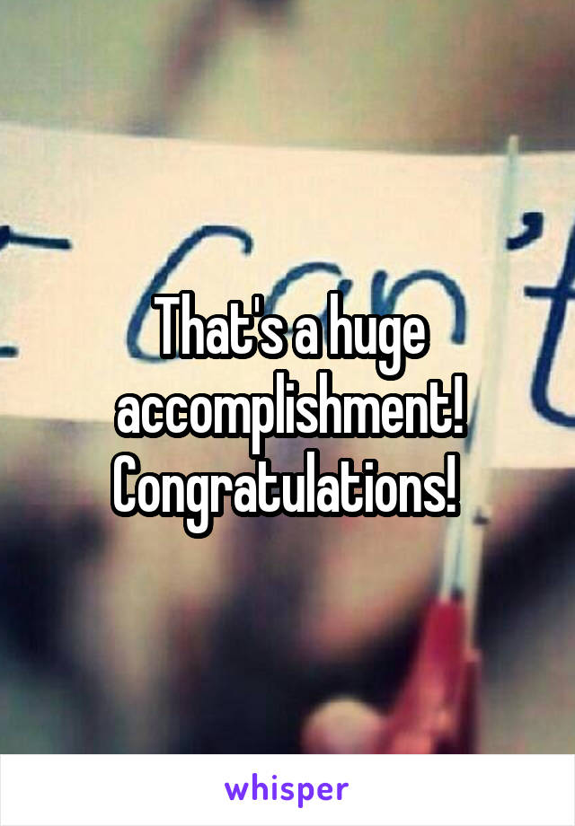 That's a huge accomplishment! Congratulations! 