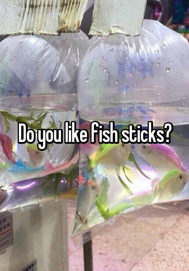 do-you-like-fish-sticks