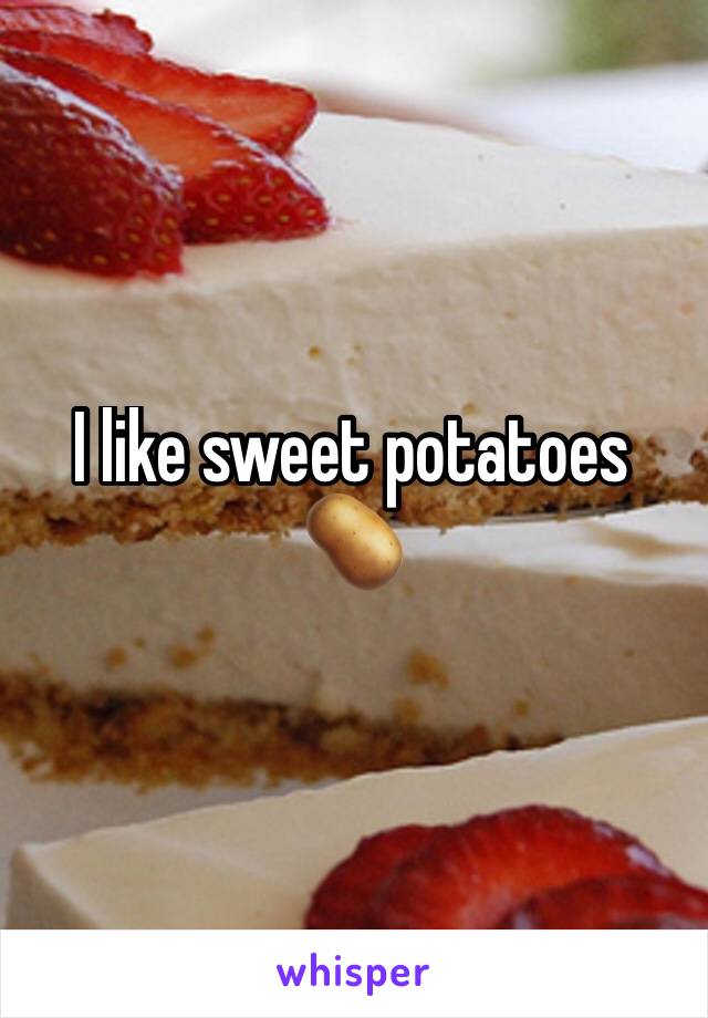 I like sweet potatoes 🥔 