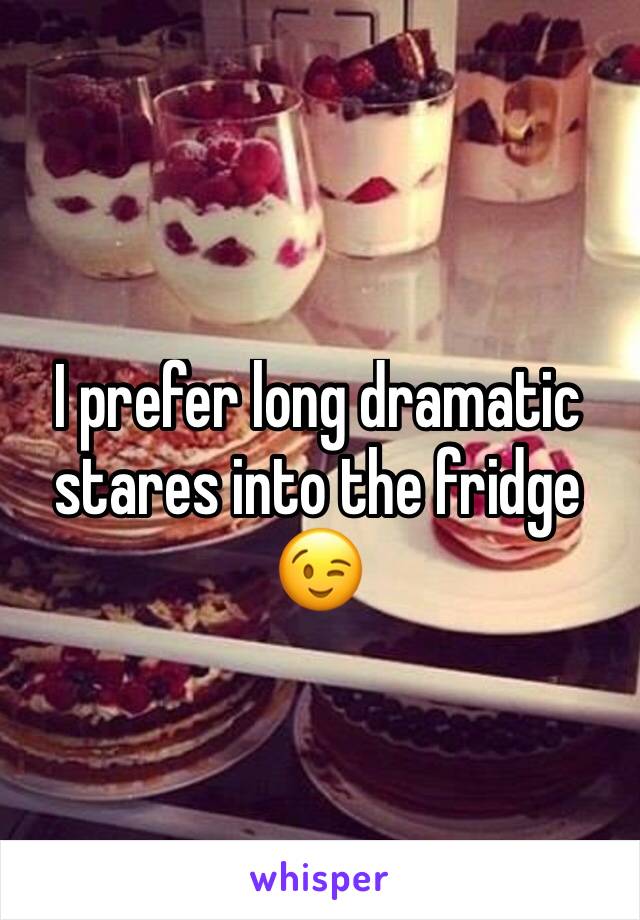 I prefer long dramatic stares into the fridge 😉