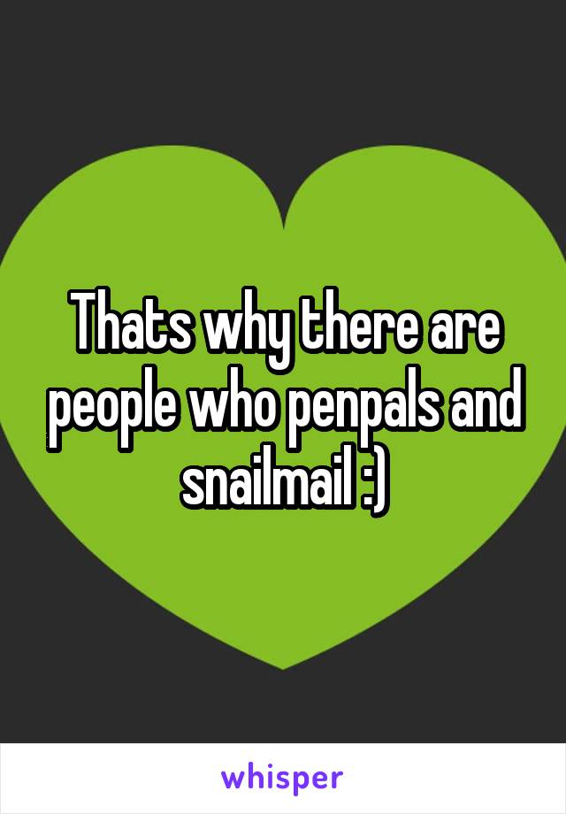 Thats why there are people who penpals and snailmail :)