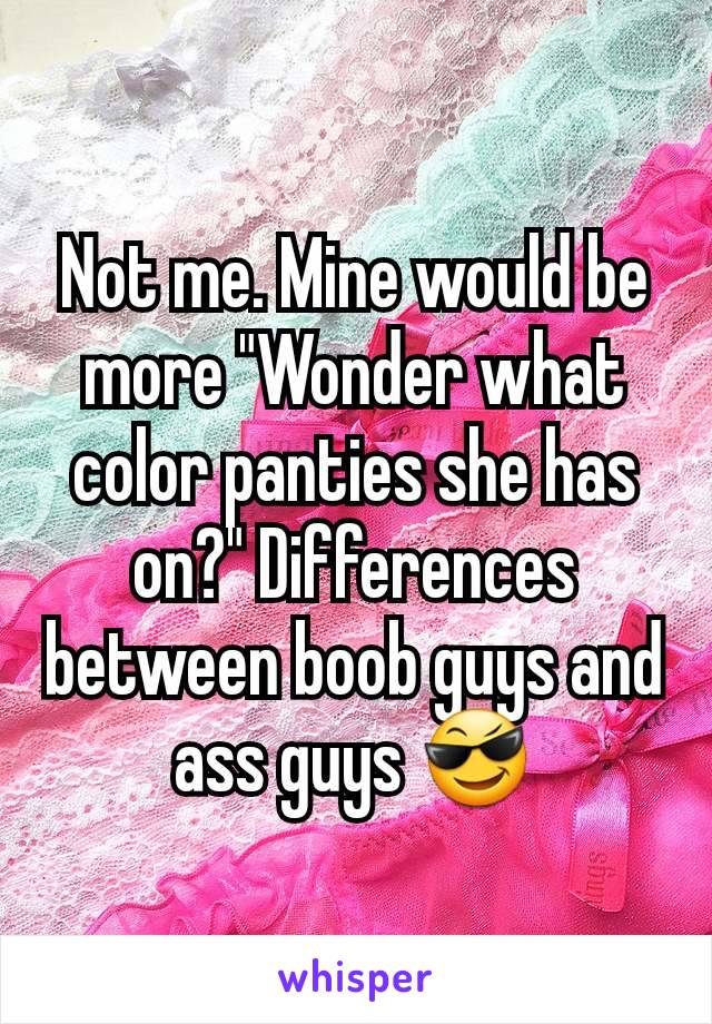 Not me. Mine would be more "Wonder what color panties she has on?" Differences between boob guys and ass guys 😎