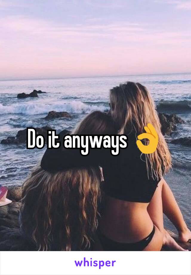 Do it anyways 👌