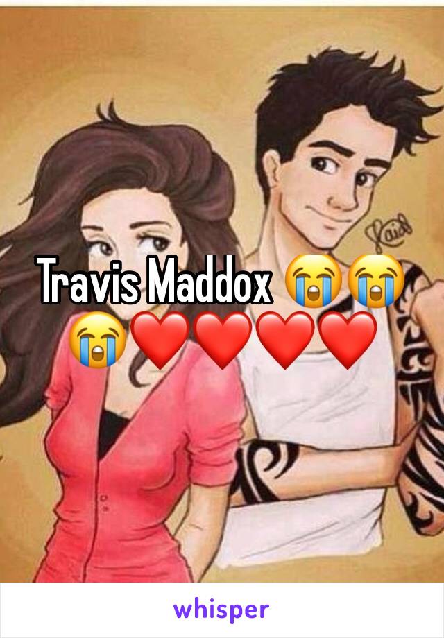 Travis Maddox 😭😭😭❤️❤️❤️❤️