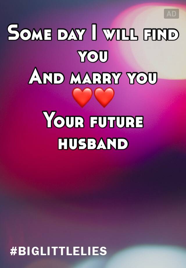 some-day-i-will-find-you-and-marry-you-your-future-husband