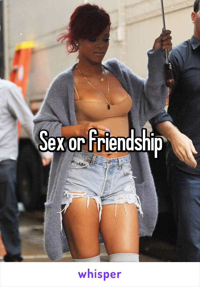 Sex or friendship