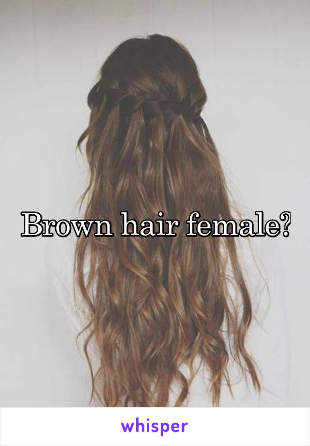 Brown hair female?