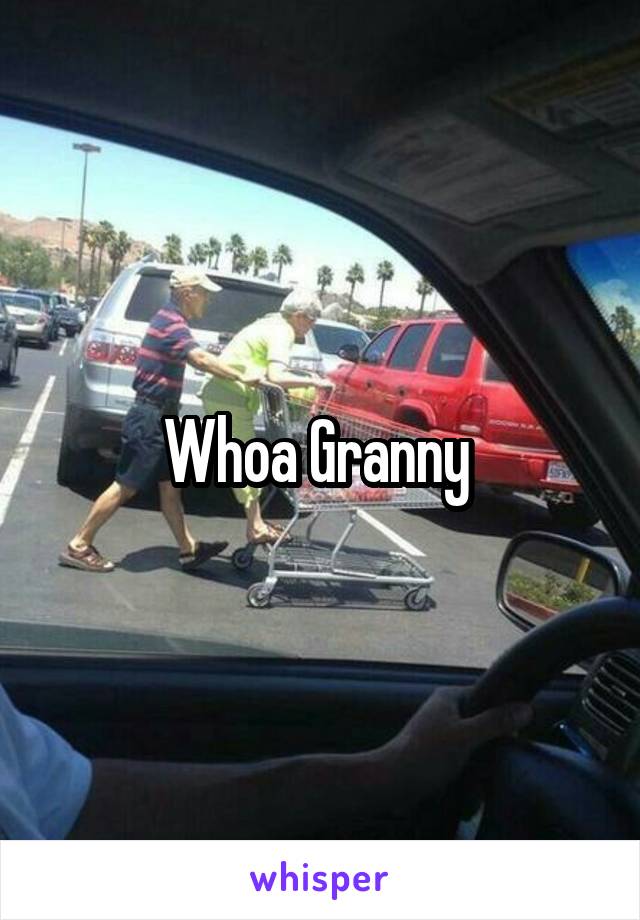 Whoa Granny 