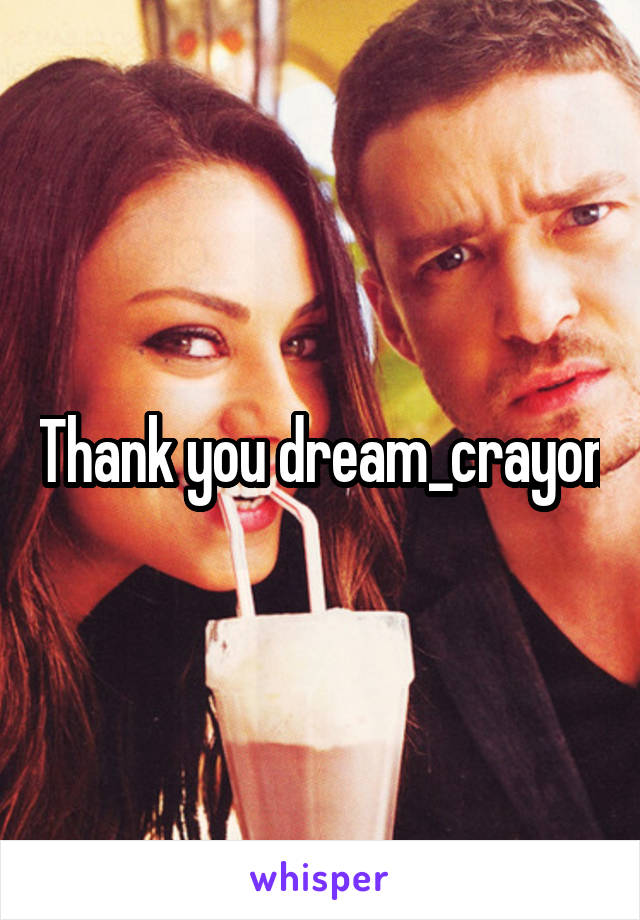 Thank you dream_crayon